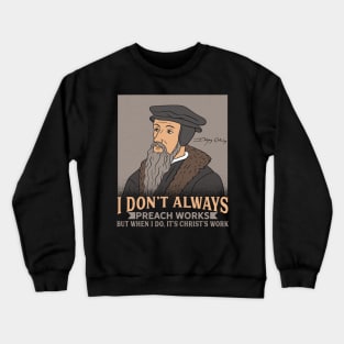 JOHN CALVIN / THEOLOGY: I Don't Always Preach Crewneck Sweatshirt